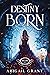 Destiny Born (Destiny Born, #1)