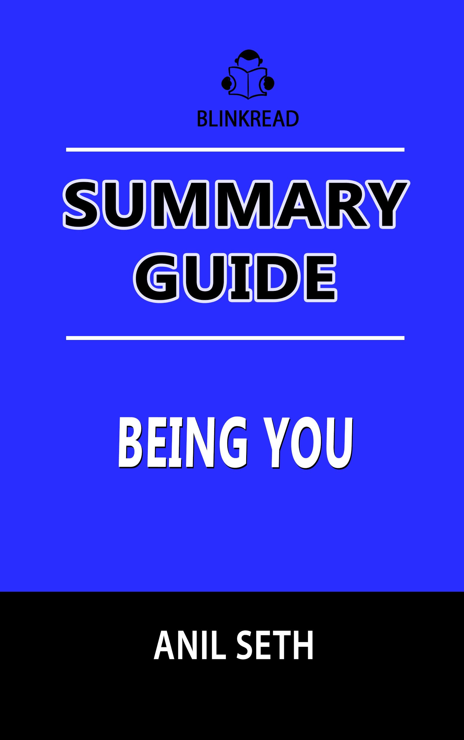 Summary Guide: Being You by Anil Seth: A New Science of Consciousness (Kindle Edition)