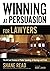 Winning at Persuasion for Lawyers: The Art and Science of Public Speaking at Hearings and Trials