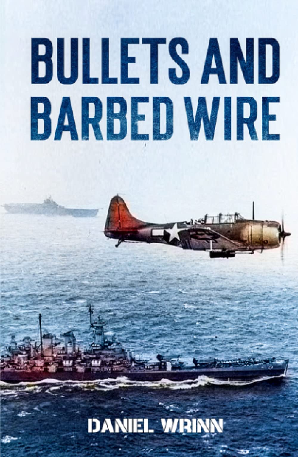 Bullets and Barbed Wire: An Exploration of WWII in The Pacific Theater – From Guadalcanal to Cape Gloucester (WW2 Pacific Military History Series)