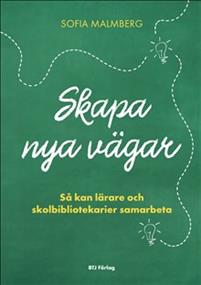 Skapa nya vägar: Så kan lärare och skolbibliotekarier samarbeta