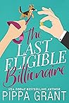 The Last Eligible Billionaire by Pippa Grant