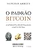 O Padrão Bitcoin: A alternativa descentralizada à banca central (Portuguese Edition)