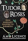 Tudor Roses: From Margaret Beaufort to Elizabeth I Book cover for Tudor Roses: From Margaret Beaufort to Elizabeth I