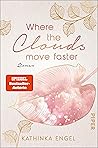 Where the Clouds Move Faster by Kathinka Engel