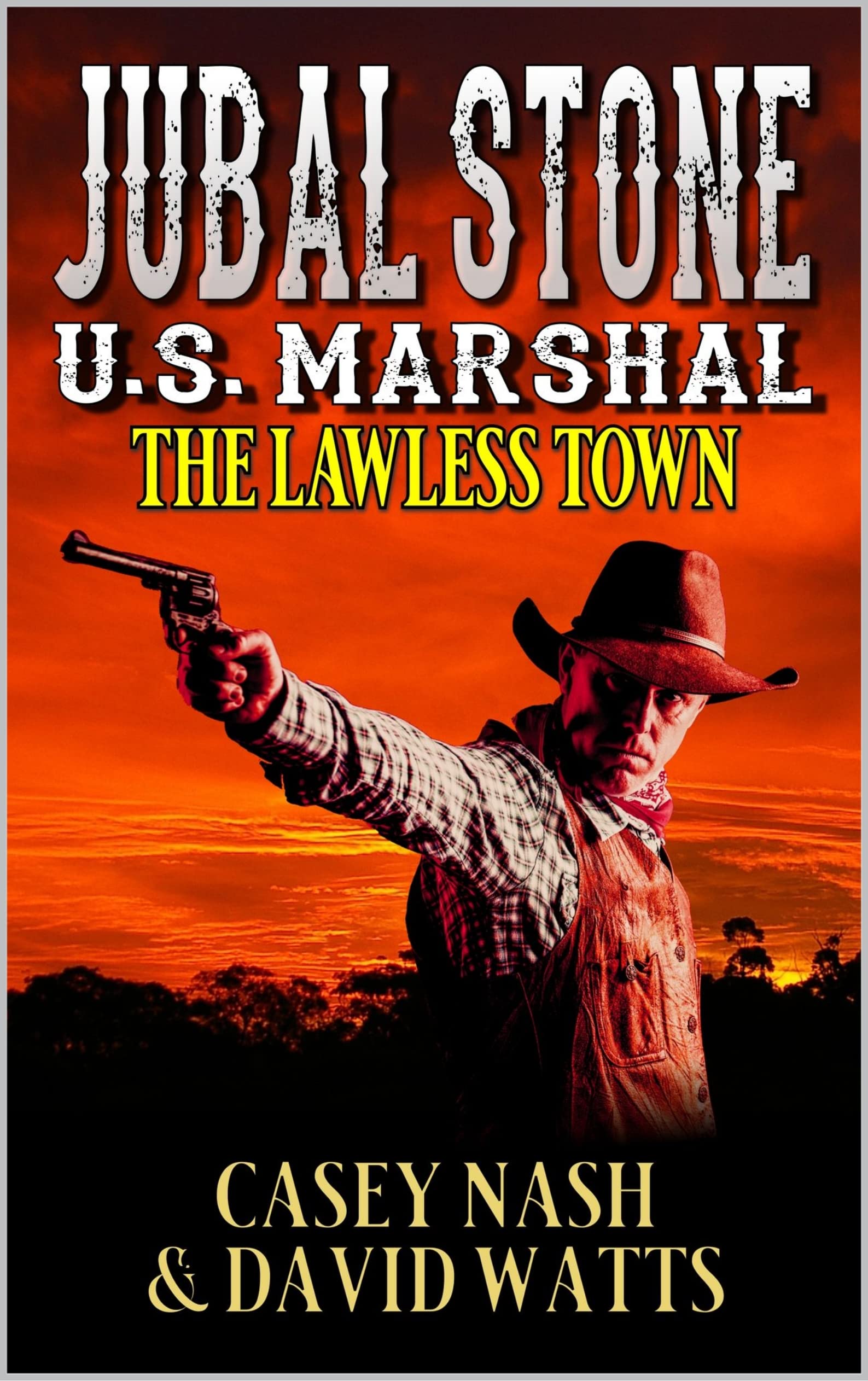 Jubal Stone: U.S. Marshal: The Lawless Town: A Western Adventure Sequel (A Jubal Stone: U.S. Marshal Western Book 16)
