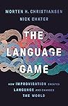 Book cover for The Language Game: How Improvisation Created Language and Changed the World