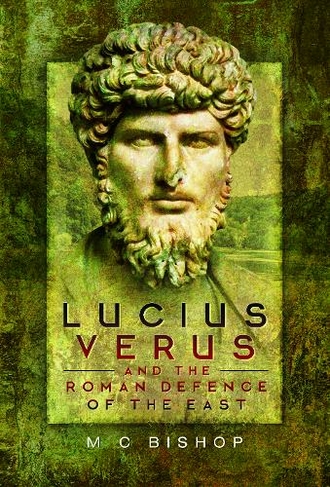 Lucius Verus and the Roman Defence of the East (Hardcover)