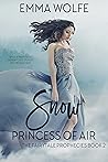 Snow: Princess of Air (The Fairytale Prophecies #2)