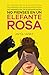 No pienses en un elefante Rosa