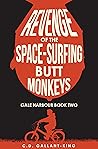 Revenge of the Space-Surfing Butt Monkeys by C.D. Gallant King