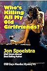 Who's Killing All My Old Girlfriends? by Jon Spoelstra