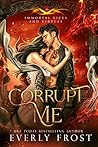 Corrupt Me by Everly Frost