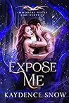 Expose Me by Kaydence Snow Expose Me by Kaydence Snow