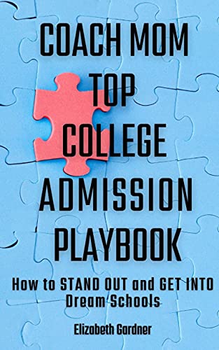 Coach Mom Top College Admission Playbook: How to Stand Out and Get into Dream Schools