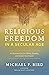 Religious Freedom in a Secular Age: A Christian Case for Liberty, Equality, and Secular Government