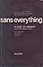 Sans Everything A Case to A...