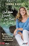 Und dann kommt das Meer in Sicht: Wunderschöne Reisegeschichten vom Aufbrechen und Ankommen Und dann kommt das Meer in Sicht: Wunderschöne Reisegeschichten vom Aufbrechen und Ankommen
