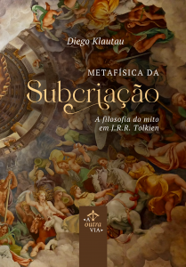 Metafísica da Subcriação – A Filosofia do Mito em J.R.R. (Paperback)