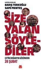 Size Yalan Söylediler : Çetin Doğan'ın Gözünden 28 Şubat