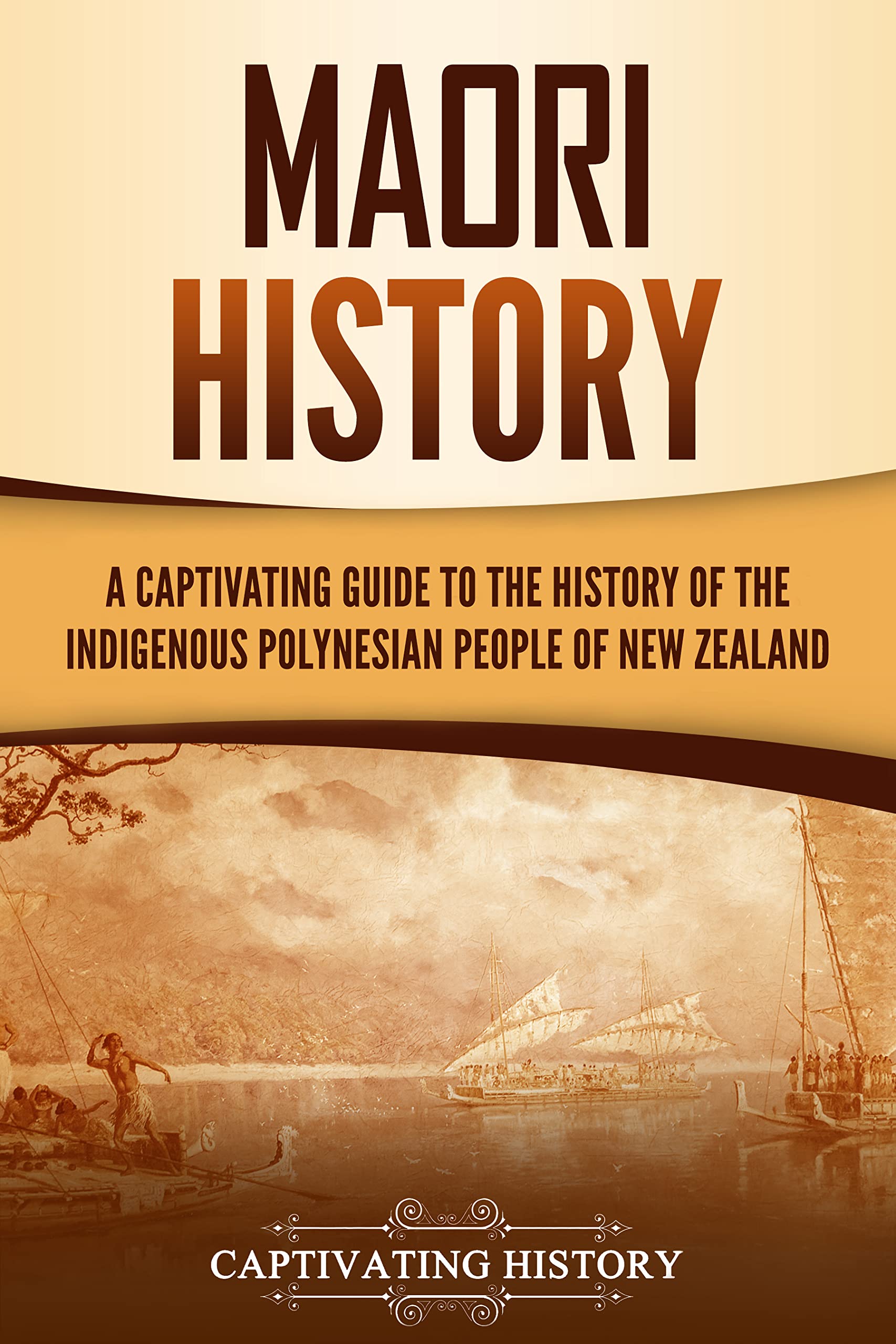 Māori History: A Captivating Guide to the History of the Indigenous Polynesian People of New Zealand (Kindle Edition)
