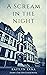 A Scream in the Night: The ...