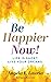 Be Happier Now! by Angela E. Lauria