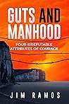 Guts and Manhood: Four Irrefutable Attributes of Courage Book cover for Guts and Manhood: Four Irrefutable Attributes of Courage