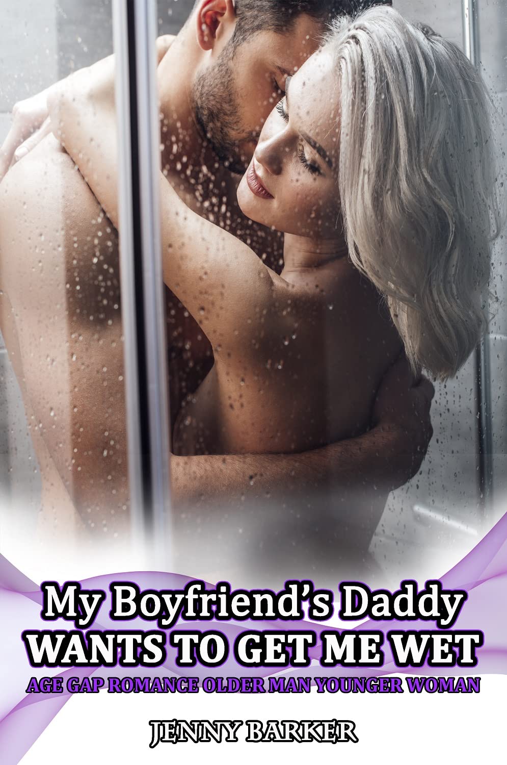 My Boyfriend’s Daddy Wants To Get Me Wet (My Forbidden Daddy Romance #1)