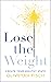 Lose the Weight: Create You...