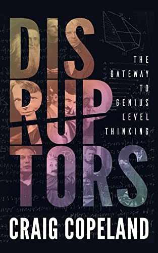 Disruptors: The gateway to Genius-Level Thinking