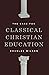The Case for Classical Christian Education by Douglas Wilson