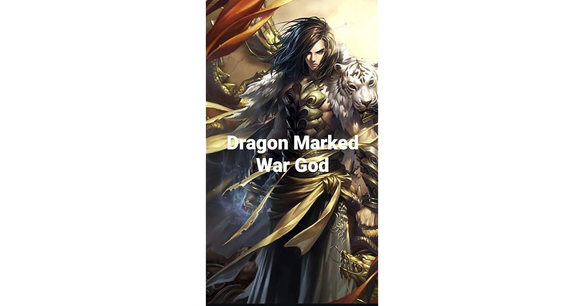 Dragon-Marked War God Novel chapter 1- chapter 1000 by Suxiner Xiueg