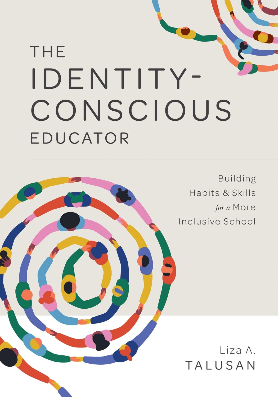 Identity-Conscious Educator: Building Habits and Skills for a More Inclusive School (Create a Research-based Learning Environment That Allows Students of all Backgrounds to Learn and Grow Together.)