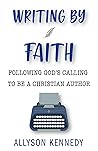 Writing By Faith by Allyson Kennedy