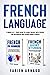 French Language: 2 books in 1 - Your guide to learn French with French for Beginners and French Short Stories (Learn French with ease)