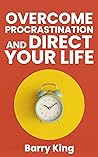 OVERCOME PROCRASTINATION AND DIRECT YOUR LIFE: The Yes and No on How to be Self-Disciplined and Productive Mind Map Acceptance Willpower Hard Work Action-oriented Self-Talk