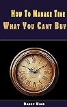 How To Manage Time: What You Can’t Buy
