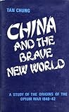 China and the Brave New World: A Study of the Origins of the Opium War (1840-42)