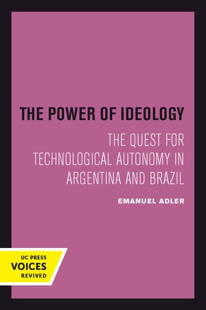 The Power of Ideology: The Quest for Technological Autonomy in Argentina and Brazil (Volume 16) (Studies in International Political Economy)