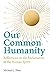Our Common Humanity: Reflections on the Reclamation of the Human Spirit