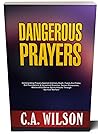 DANGEROUS PRAYERS: Commanding Prayers Against Untimely Death, Family Evil Pattern, Evil Foundations & Household Enemies, Demon Possession, Witchcraft & Marine Spirits Attacks Through Spiritual Warfar