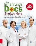 Die Ernährungs-Docs – Starkes Herz: Die besten Ernährungsstrategien bei Bluthochdruck, Herzinsuffizienz, Arteriosklerose und Co.