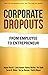 Corporate Dropouts: From Em...