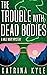 The Trouble with Dead Bodie...