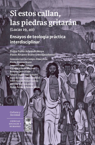 Si estos callan, las piedras gritarán (Lucas 19, 40). Ensayos de teología práctica interdisciplinar