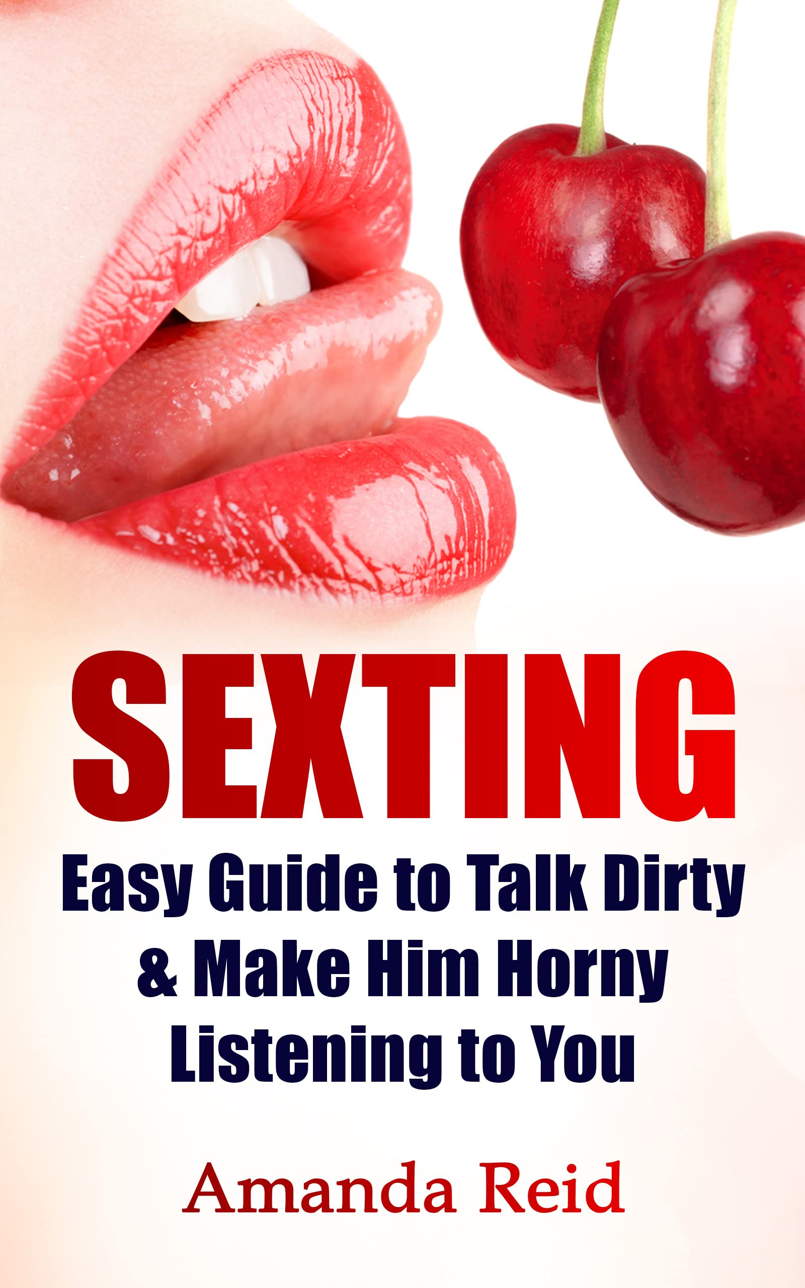 SEXTING: Easy Guide to Talk Dirty & Make Him Horny Listening to You, Phone Sex (Kindle Edition)