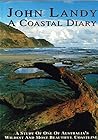 A Coastal Diary : A Study of One of Australia's Wildest and Most Beautiful Coastlines