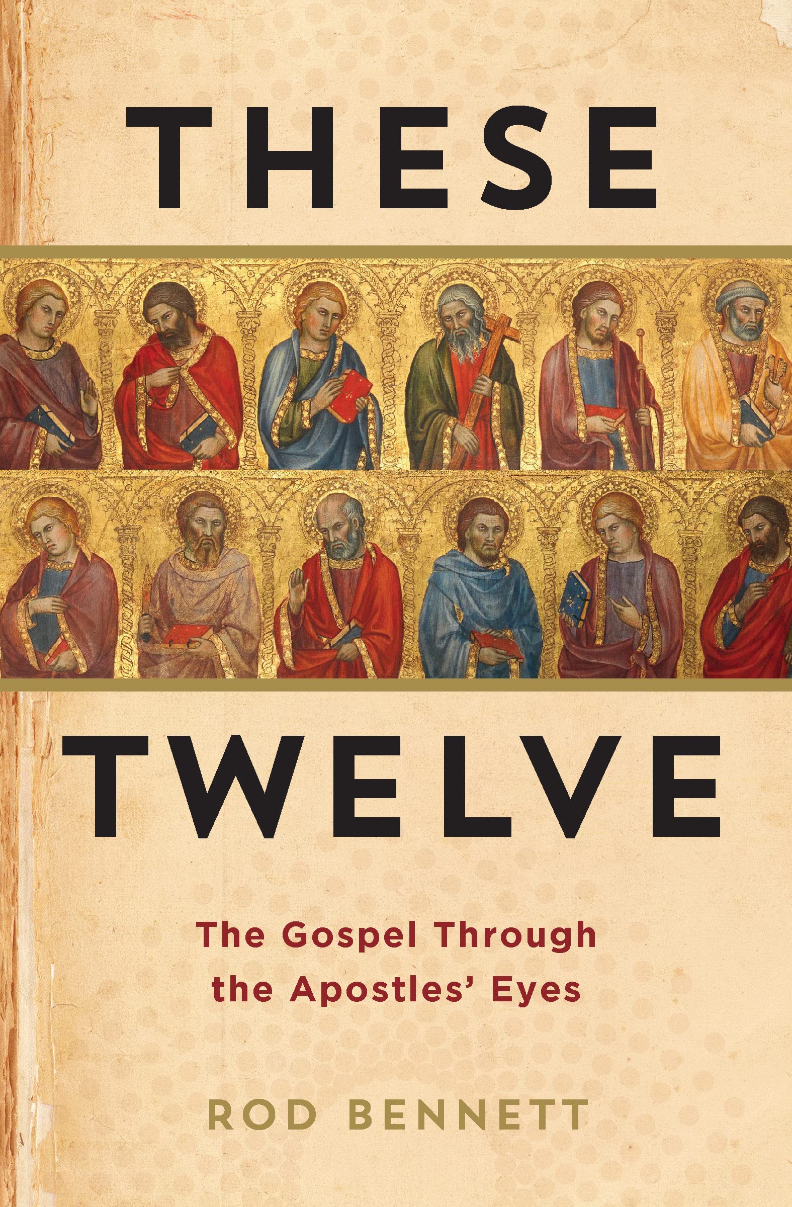 These Twelve : The Gospel Through the Apostles' Eyes (Kindle Edition)