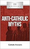 20 Answers: Anti-Catholic Myths